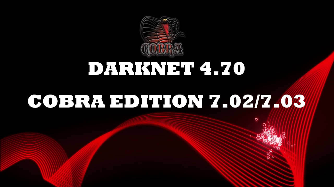 PS3 DARKNET CEX 4.70 V1.00  COBRA EDITION 7.02 & 7.03()ϵͳ